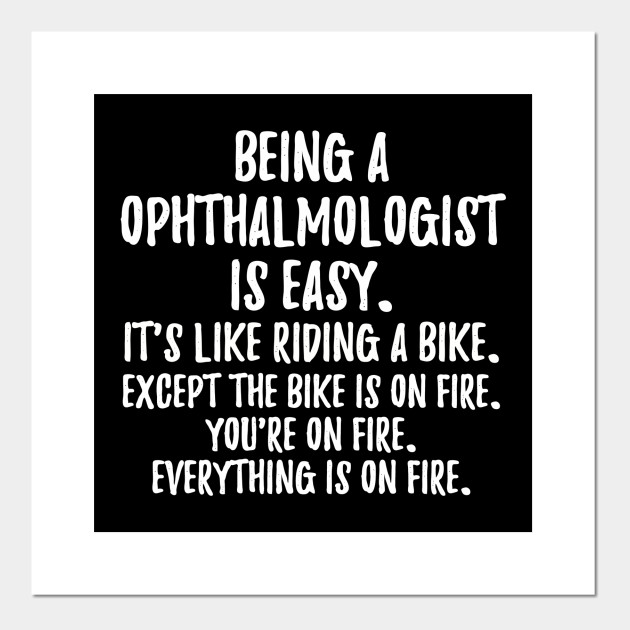 Being a Ophthalmologist Being A Ophthalmologist Posters and Art